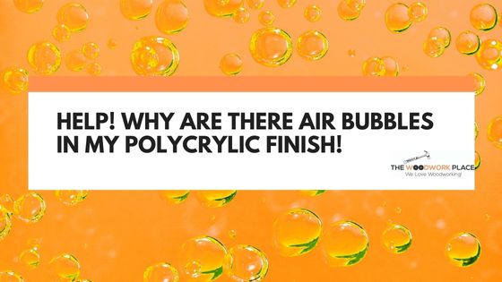 bubbles in polycrylic finish