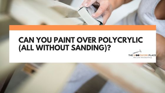 can you paint over polycrylic without sanding