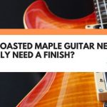 do roasted maple necks need a finish
