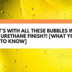 What’s With All These Bubbles In My Spar Urethane Finish?! [What You Need To Know]
