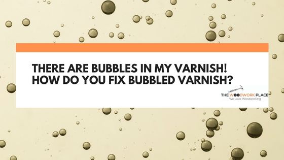 bubbles in varnish