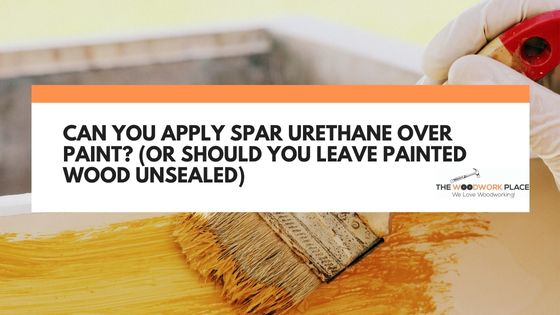 Can You Apply Spar Urethane Over Paint Or Should You Leave Painted can-you-apply-spar-urethane-over-paint-or-should-you-leave-painted