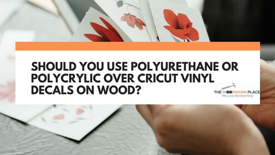 polyurethane or polycrylic over vinyl decal