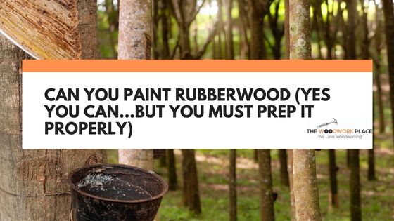 can you paint rubberwood