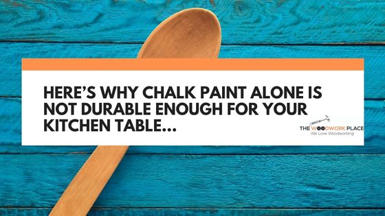 is chalk paint durable for kitchen table