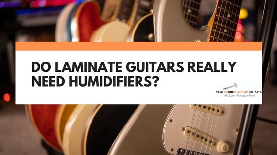 do laminate guitars need humidifiers