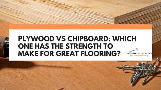 plywood vs chipboard