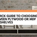A Quick Guide To Choosing Between Plywood Or MDF For Shelves