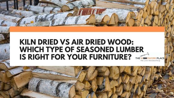 kiln dried vs air dried wood