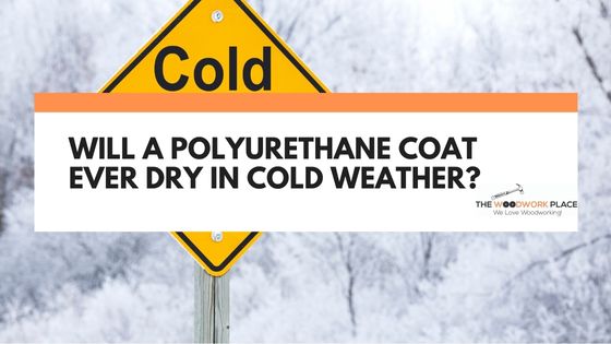 will polyurethane dry in cold weather