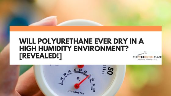 will polyurethane dry in high humidity