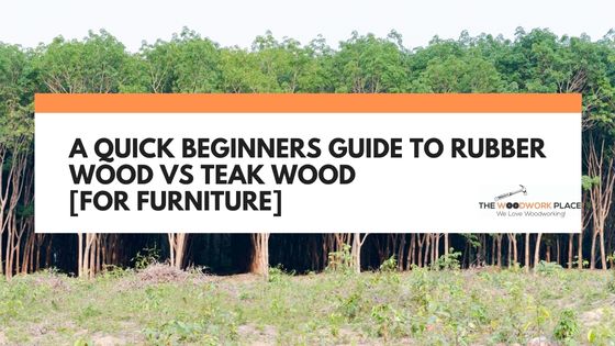 rubber wood vs teak wood