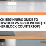 A Quick Beginners Guide To Rubberwood Vs Birch Wood [For A Butcher Block Countertop]