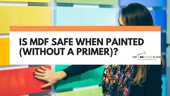 is mdf safe when painted