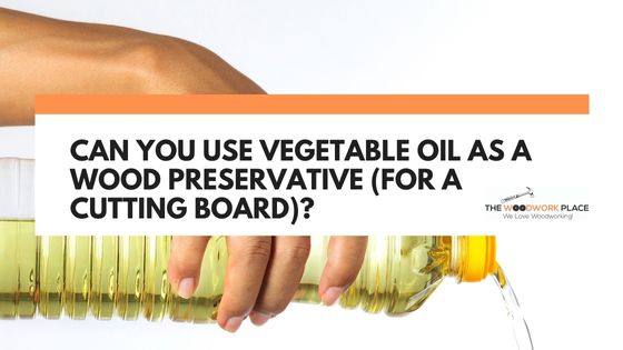vegetable oil as wood preservative