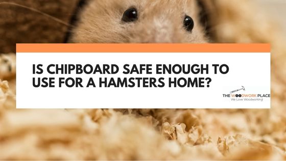 is chipboard safe for hamsters