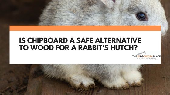 is chipboard safe for rabbits
